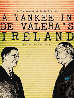 cover image of A Yankee in de Valera's Ireland: the memoir of David Gray